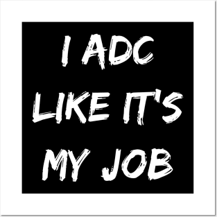 I ADC like its my job. Funny ADC gift. Gamer gift Posters and Art